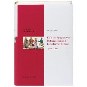 Chaix, Gérald: Köln im Zeitalter von Reformation und katholischer Reform 1512/13-16410