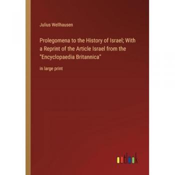 Prolegomena to the History of Israel; With a Reprint of the Article Israel from the Encyclopaedia Britannica: in large print