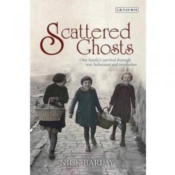 Scattered Ghosts: One Family's Survival Through War, Holocaust and Revolution