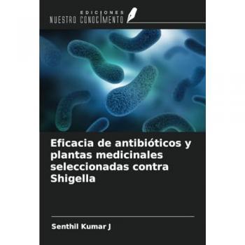 Kumar J, Senthil: Eficacia de antibióticos y plantas medicinales seleccionadas contra Shigella