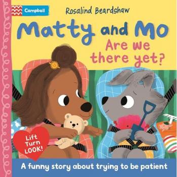 Matty and Mo: Are We There Yet?, Kinderbücher von Campbell Books, Rosalind Beardshaw