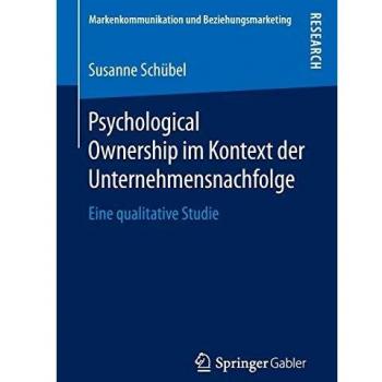 Psychological Ownership im Kontext der Unternehmensnachfolge: Eine qualitative Studie