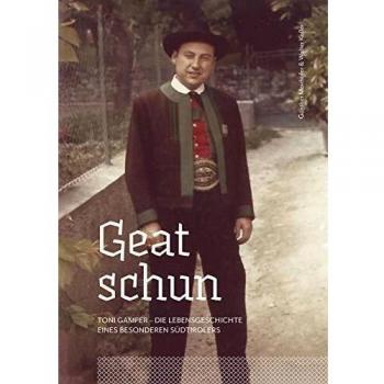 Geat schun. Toni Gamper. Die Lebensgeschichte eines besonderen Südtirolers