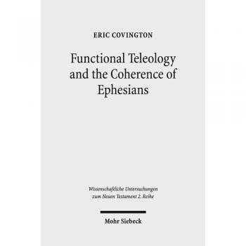 Functional Teleology and the Coherence of Ephesians: A Comparative and Reception-Historical Approach