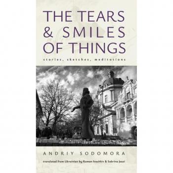 Sodomora, Andriy: The Tears and Smiles of Things