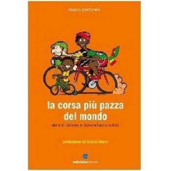 La corsa più pazza del mondo. Storie di ciclismo in Burkina Faso e in Mali