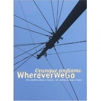 Wherever We Go Ovunque Andiamo Arte Identita Culture in Transito Art Identity Cultures in Transit.: Vol. 14