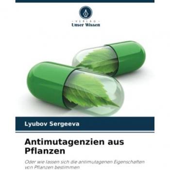Antimutagenzien aus Pflanzen: Oder wie lassen sich die antimutagenen Eigenschaften von Pflanzen bestimmen
