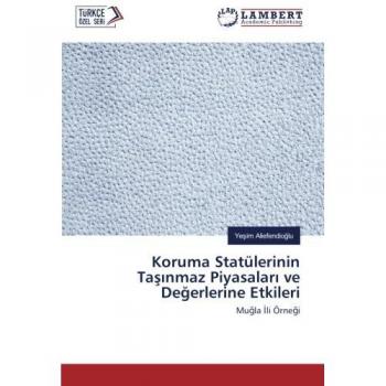 Koruma Statülerinin Taşınmaz Piyasaları ve Değerlerine Etkileri: Muğla İli Örneği: Mugla Ili Örnegi