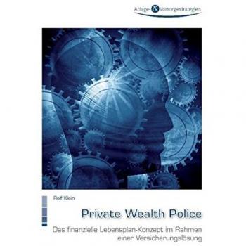 Private Wealth Police: Das finanzielle Lebensplan-Konzept im Rahmen einer Versicherungslösung