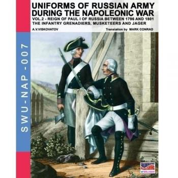 Uniforms of russian army during the napoleonic war. The infantry grenadiers, musketeers & jägers. Vol. 2