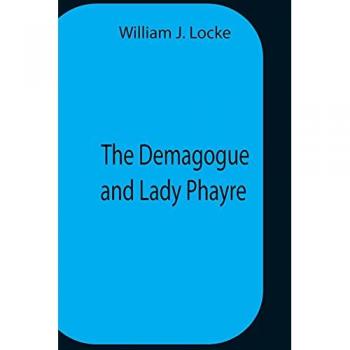 William J. Locke: The Demagogue And Lady Phayre
