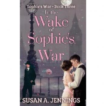 In the Wake of Sophie's War: The guns are silent. The whole world has changed. So has she...