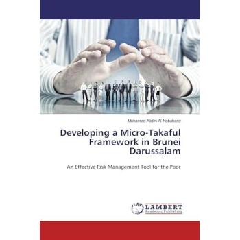 Developing a Micro-Takaful Framework in Brunei Darussalam: An Effective Risk Management Tool for the Poor
