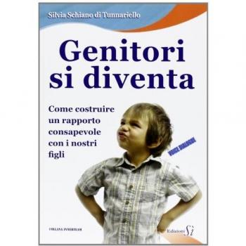Genitori si diventa. Come costruire un rapporto consapevole con i nostri figli