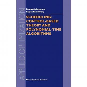 Scheduling: Control-Based Theory and Polynomial-Time Algorithms (Applied Optimization, 43, Band 43)