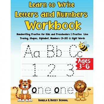 Learn to Write Letters and Numbers Workbook: Handwriting Practice for Kids and Preschoolers | Practice Line Tracing, Shapes, Alphabet, Numbers (0-20) ... for Preschool and Kindergarten Ages 3-6