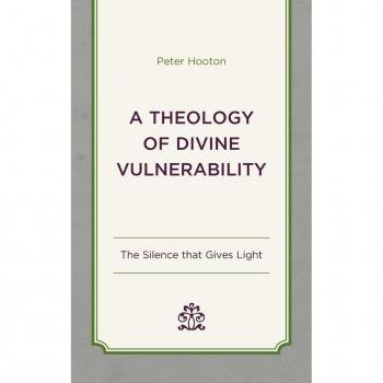 A Theology of Divine Vulnerability by Peter Hooton