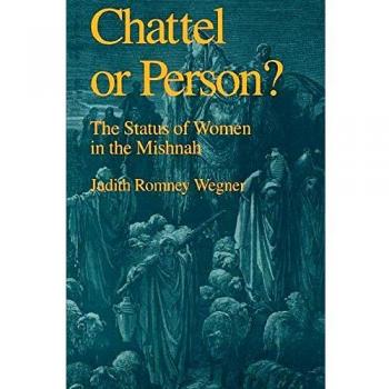 Chattel or Person?: The Status of Women in the Mishnah