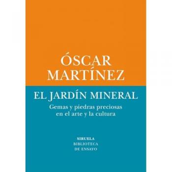 El jardín mineral Gemas y piedras preciosas en el arte y la cultura