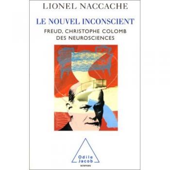 Le Nouvel Inconscient: Freud, le Christophe Colomb des neurosciences