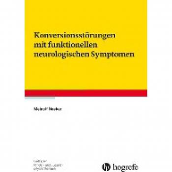 Noeker, Meinolf: Konversionsstörungen mit funktionellen neurologischen Symptomen