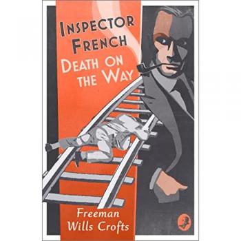 Freeman Wills Crofts Inspector French: Death On The Way