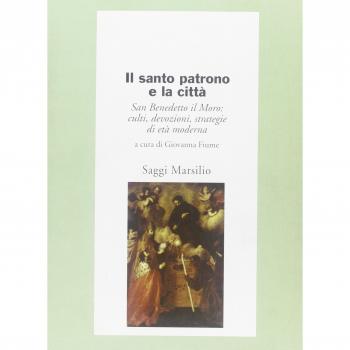 Il santo patrono e la città. San Benedetto il Moro: culti, devozioni, strategie di età moderna