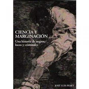 CIENCIA Y MARGINACIÓN.UNA HISTORIA DE NEGROS,LOCOS Y CRIMINALES