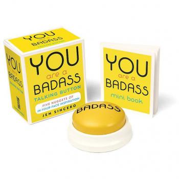 You Are a Badass(r) Talking Button : Five Nuggets of In-Your-Face Inspiration [With Battery], by Jen Sincero
