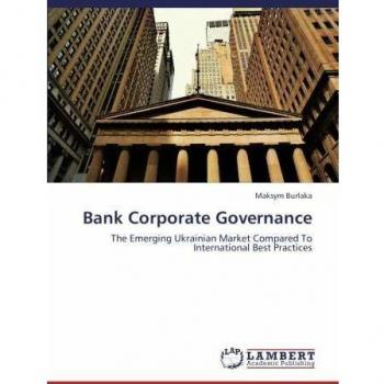Bank Corporate Governance: The Emerging Ukrainian Market Compared To International Best Practices