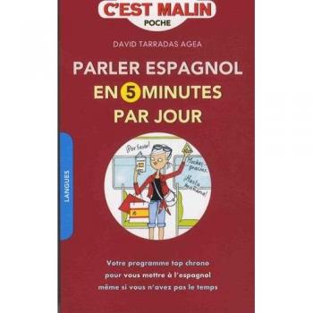 Parler espagnol en 5 minutes par jour, c'est Malin : Votre programme top chrono pour vous mettre à l'espagnol même si vous n'avez pas le temps