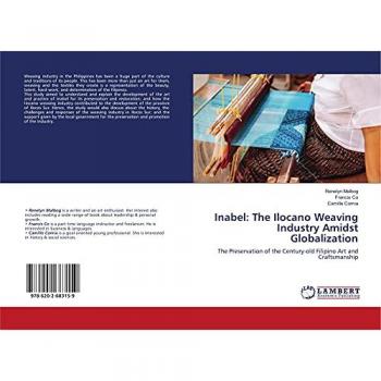 Inabel: The Ilocano Weaving Industry Amidst Globalization: The Preservation of the Century-old Filipino Art and Craftsmanship