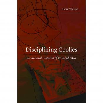 Disciplining Coolies: An Archival Footprint of Trinidad, 1846
