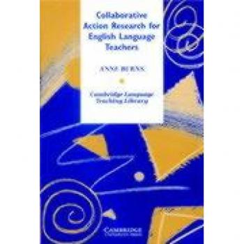 Burns, Anne: Collaborative Action Research for English Language Teachers