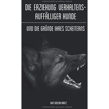 Die Erziehung verhaltensauffälliger Hunde: Und die Gründe ihres Scheiterns