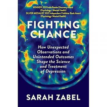 Fighting Chance: How Unexpected Observations and Unintended Outcomes Shape the Science and Treatment of Depression