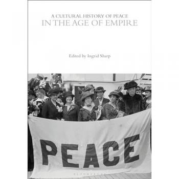 Professor Ingrid Sharp A Cultural History of Peace in the Age of Empire