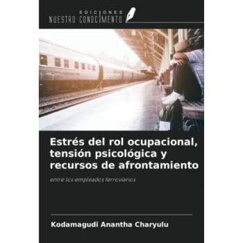 Estrés del rol ocupacional, tensión psicológica y recursos de afrontamiento: entre los empleados ferroviarios