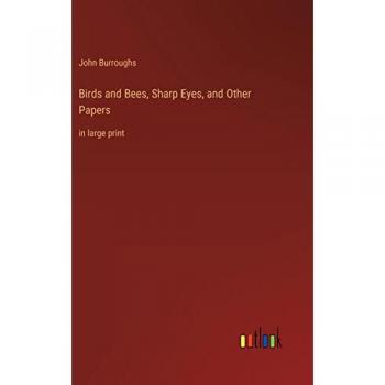 Birds and Bees, Sharp Eyes, and Other Papers: in large print