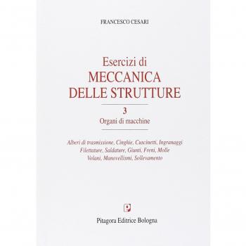 Esercizi di meccanica delle strutture. Organi di macchine (Vol. 3)