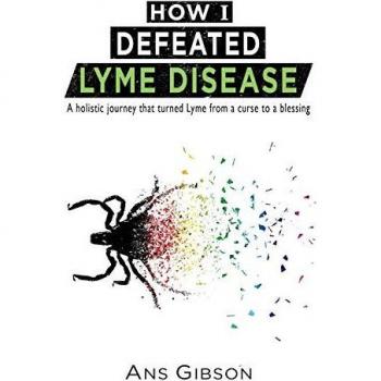 Gibson, Ans: How I Defeated Lyme Disease
