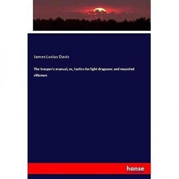 The trooper's manual, or, tactics for light dragoons and mounted riflemen