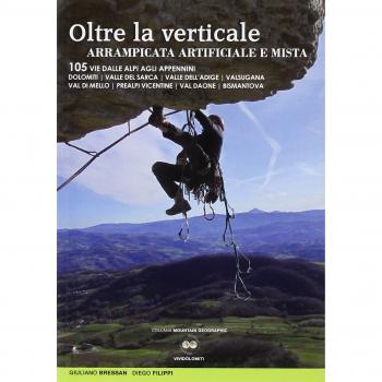Oltre la verticale arrampicata artificiale e mista. 105 vie dalle Alpi agli Appennini. Dolomiti, valle del Sarca, Valle dell'Adige...