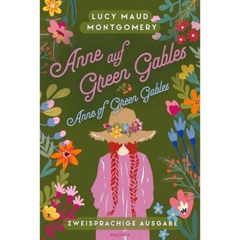 Anne auf Green Gables / Anne of Green Gables: Deutsch Englisch Zweisprachige Lektüre / Parallel gesetzter Text / Klassiker im Original lesen (Anacondas zweisprachige Bücher, Band 27)