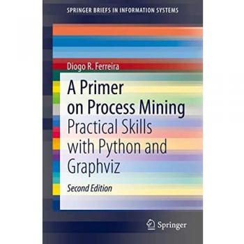 A Primer on Process Mining: Practical Skills with Python and Graphviz