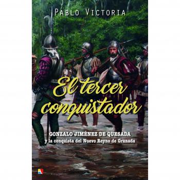 El tercer conquistador: Gonzalo jiménez de quesada y la conquista del nuevo reyno de granada (Tapa blanda).