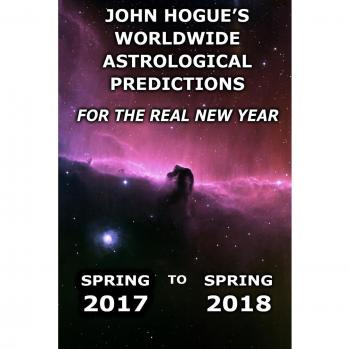 John Hogue's Worldwide Astrological Predictions for the Real New Year: Spring 2017 to Spring 2018