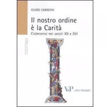 Il nostro ordine è la carità. Cistercensi nei secoli XII e XIII