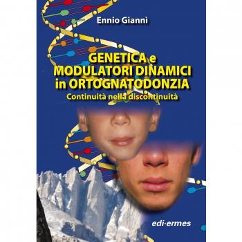Genetica e modulatori dinamici in ortognatodonzia. Continuità nella discontinuità Ennio Giannì
